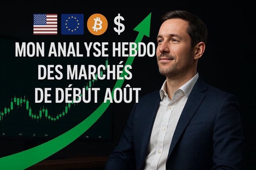 Mon analyse hebdo des marchés de debut aout